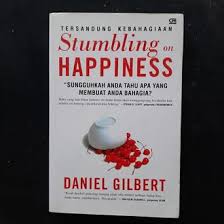 Stumbling on happiness :  sungguhkan anda tahu apa yang membuat anda bahagia