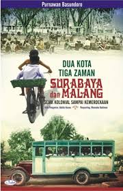 Dua kota tiga Zaman Surabaya dan Malang :  Sejak kolonial sampai kemerdekaan