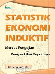 Statistik Ekonomi Induktif :  Metode Pengujian & Pengambilan Keputusan