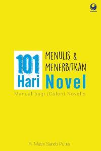 101 Hari Menulis & Menerbitkan Novel. Manual Bagi (Calon) Novelis
