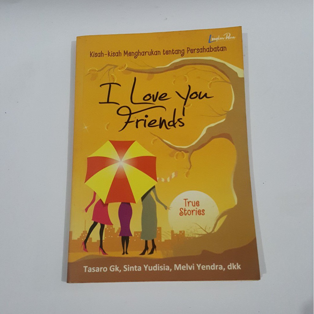 I LOVE YOU FREINDS :  Kisah Kisah Mengharukan Tentang Persahabatan