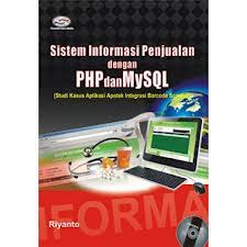 Sistem Informasi Penjualan dengan PHP dan MySQL :  (Studi Kasus Aplikasi Apotik Integrasi Barcode Scanner)