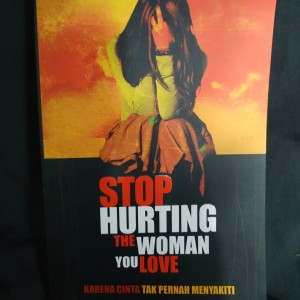 Stop hurting the women you love :  karena cinta tak pernah menyakiti