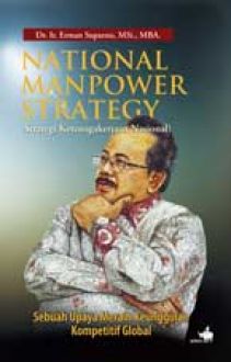 National Manpower Strategy :  Strategi Ketenagakerjaan Nasional Sebuah Upaya Meraih Keunggulan Kompetitif Global)