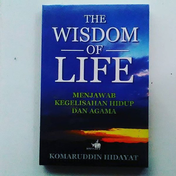 The Wisdom of Life :  Menjawab Kegelisahan Hidup dan Agama