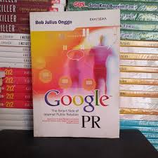 Google PR :  Strategi Mengomunikasikan Brand dan Produk Anda dengan Sangat Efektif Melalui Internet