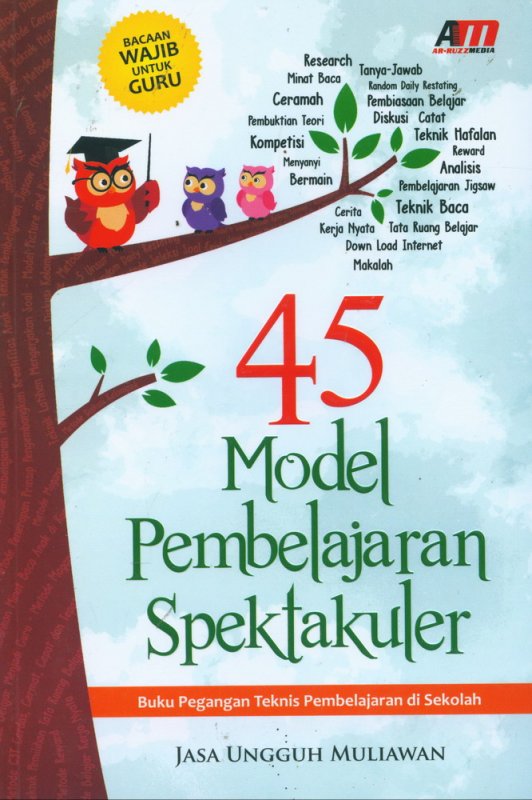 45 Model pembelajaran spektakuler :  Buku pegangan teknis pembelajaran di sekolah