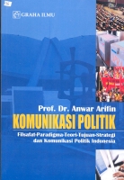 Komunikasi Politik :  Filsafat-Paradigma-Teori-Tujuan-Strategi dan Komunikasi Politik Indonesia