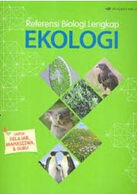 Refrensi biologi lengkap EKOLOGI :  untuk pelajar, mahasiswa dan guru