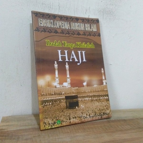 Ibadah tanpa khilafiah haji :  Ensiklopedia rukun islam