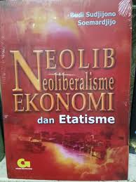 Neolib (Neoliberalisme) Ekonomi Dan Etatisme