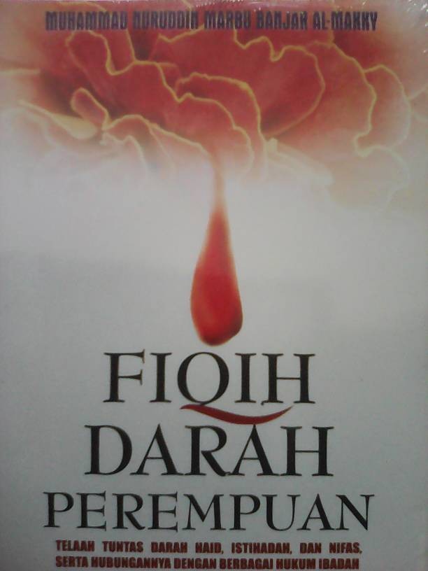 fiqih darah perempuan :  telaah tuntas darah haid, istihadah, dan nifas serta hubungannya dengan berbagai hukum ibadah