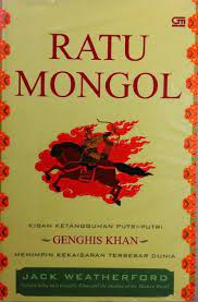 Ratu Mongol :  Kisah Ketangguhan Putri-Putri Genghis Khan Memimpin Kekaisaran Terbesar Dunia