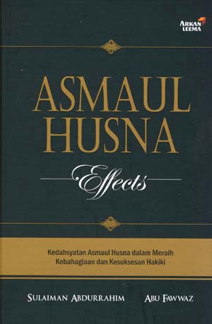 Asmaul Husna Effects :  kedahsyatan Asmaul Husna dalam meraih kebahagiaan dan kesuksesan hakiki