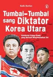Tumbal-Tumbal Sang Diktator Korea Utara :  Kesaksian Orang-Orang Yang Berhasil Menyelamatkan Diri