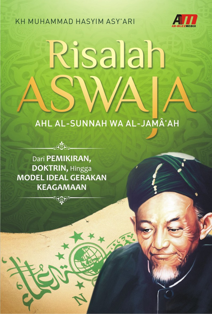 Risalah Aswaja Ahl Al - Sunnah Wa Al Jama'ah :  Dari Pemikiran, Hingga Model Ideal Gerakan Keagamaan