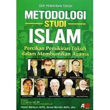 Metodologi Studi Islam :  Percikan Pemikiran Toko Dalam Membumikan Agama