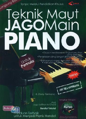 Teknik  Maut Jago Main Piano :  Untuk Pemula Terbukti Secara Otodidak