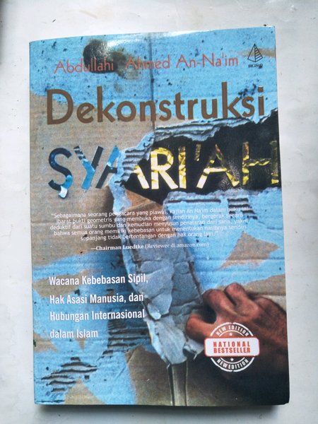 Dekonstruksi Syari'ah :  Wacana kebebasan sipil, hak asasi manusia, dan hubungan internasional dalam islam