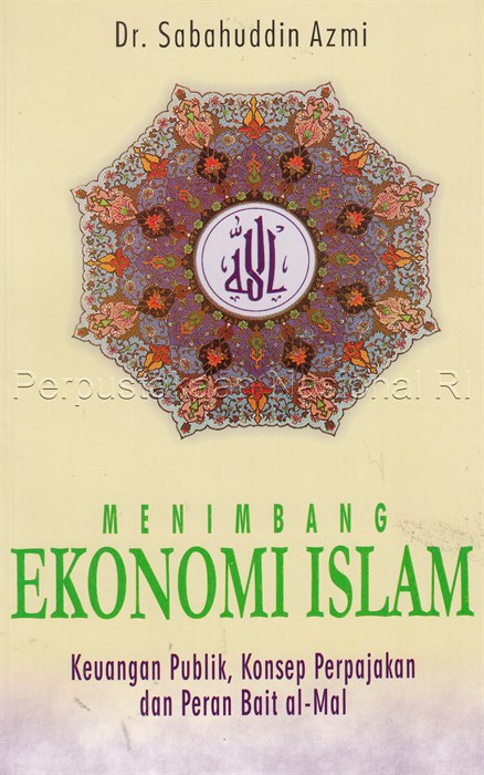Menimbang ekonomi islam :  keuangan publik, konsep perpajakan dan peran bait al-mal