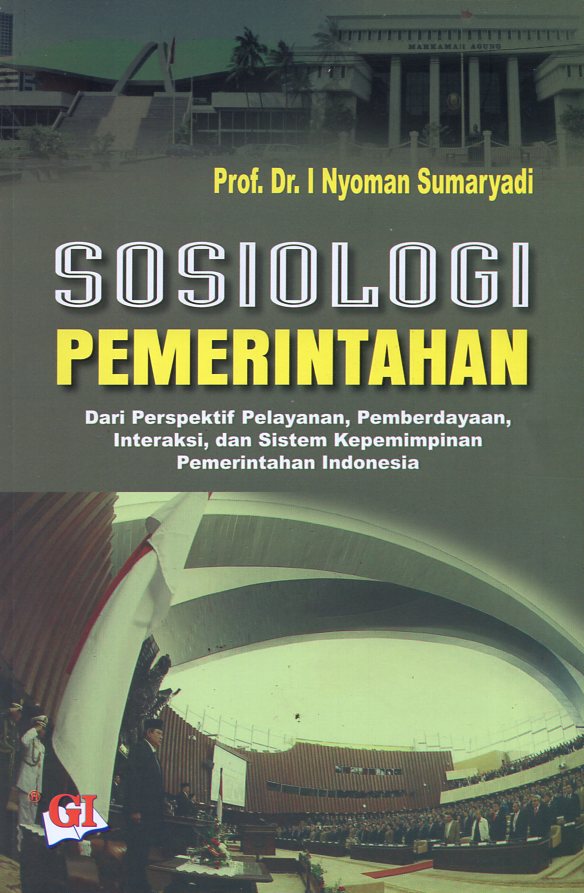 Sosiologi Pemerintahan :  Dari Perspektif Pelayanan, Pemberdayaan, Interaksi, dan Sistem Kepemimpinan Pemerintah Indonesia