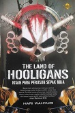 The Land of Hooligans :  Kisah Pria Perusuh Sepak Bola