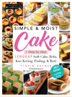 Simple & Moist Cake + Step by Step : Lengkap Soft Cake, Bolu, Kue kering, Puding & Roti