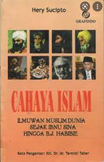 Cahaya Islam :  Ilmuwan muslim dunia sejak Ibnu Sina hingga B.J. Habibie
