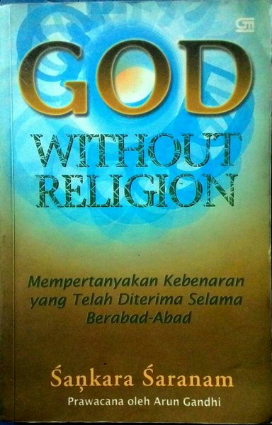 GOD without religion :  Mempertanyakan kebenaran yang telah diterima berabad-abad