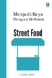 Menjadi Kaya Dengan Berbisnis Street Food