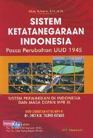 Sistem ketatanegaraan Indonesia :  pasca perubahan UUD 1945