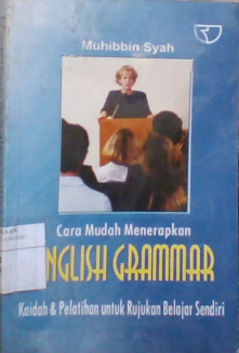 Cara Mudah Menerapkan ENGLISH GRAMMAR :  Kaidah & Pelatihan untuk Rujukan Belajar Sendiri