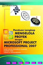 Panduan lengkap mengelola proyek dengan :  microsoft project professional 2007
