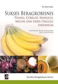 Sukses beragrobisnis Pisang, coklat, manggis, melon dan erbis unggul Indonesia