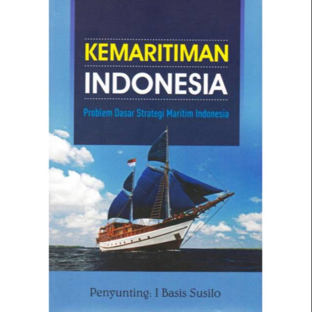 Kemaritiman Indonesia :  problem dasar strategi maritim indonesia