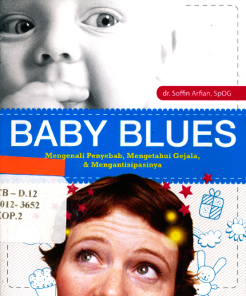 Baby blues :  Mengenali penyebab, mengetahui gejala, & mengantisipasinya