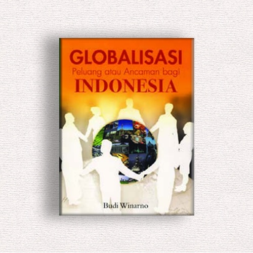 Globalisasi :  Peluang atau Ancaman bagi Indoensia