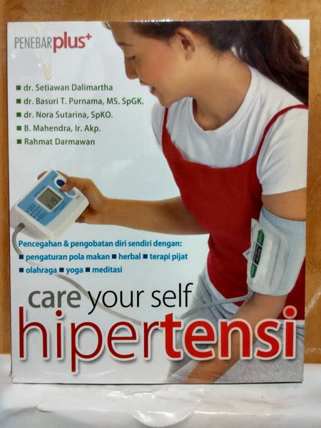 Care Your Self, Hipertensi :  Pencegah & pengobatan diri sendiri dengan pengaturan pola makan,herbal,terapi pijat,olahraga