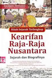Kitab Sejarah Terlengkap Kearifan Raja - Raja Nusantara