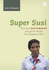Super Susi :  kata-kata susi pudjiastuti yang perlu diingat dan dipegang rakyat