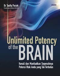 Unlimited Potency Of The Brain :  Kenali Dan Manfaatkan Sepenuhnya Potensi Otak Anda Yang Tak Terbatas