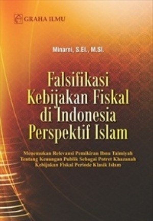 Falsifikasi Kebijakan Fiskal di Indonesia Perspektif Islam; Menemukan Relevansi Pemikiran Ibnu Taimiyah Tentang Keuangan Publik Sebagai Potret Khazanah Kebijakan Fiskal Periode Klasik Islam