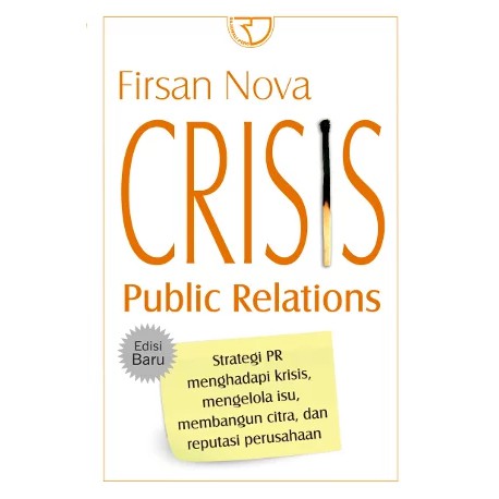 Crisis Public Relations :  Strategi PR menghadapi krisis, mengelola isu, membangun citra, dan reputasi perusahaan