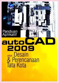 AutoCAD 2009 untuk desain dan perencanaan tata kota