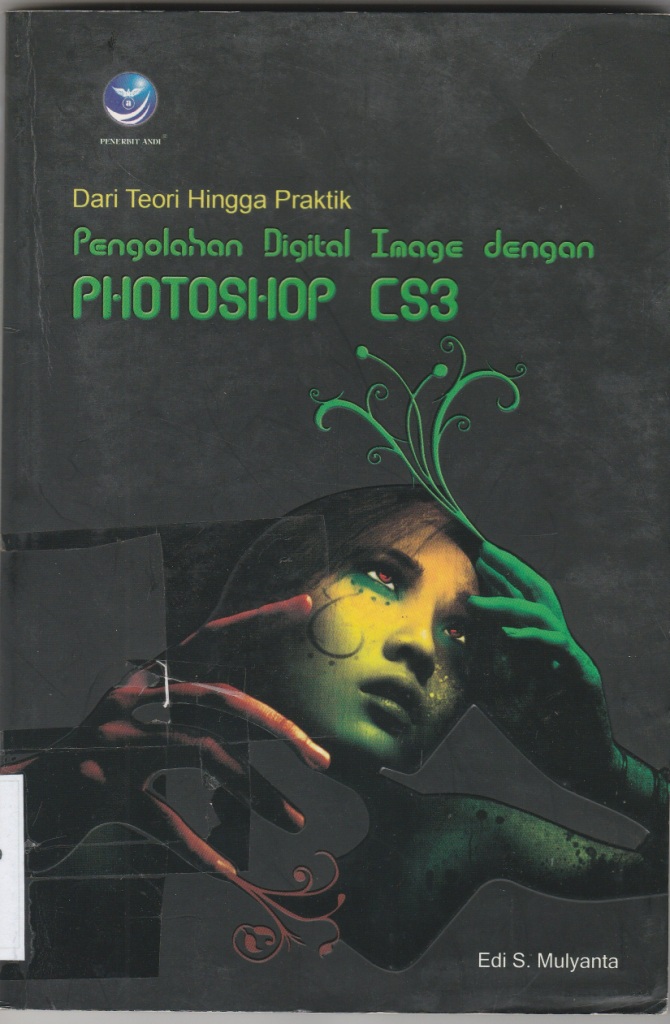 Dari teori hingga praktik pengolahan digital image dengan Photoshop CS3