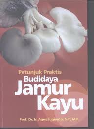 Petunjuk Praktis Budidaya Jamur Kayu