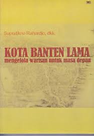 Kota Banten Lama :  Mengelola Warisan Untuk Masa Depan