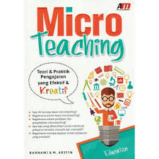 Micro teaching :  teori & praktik pengajaran yang efektif & kreatif