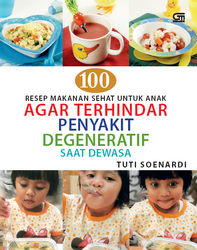 100 Resep Makanan Sehat Untuk Anak Agar Terhindar Penyakit Degeneratif Saat Dewasa