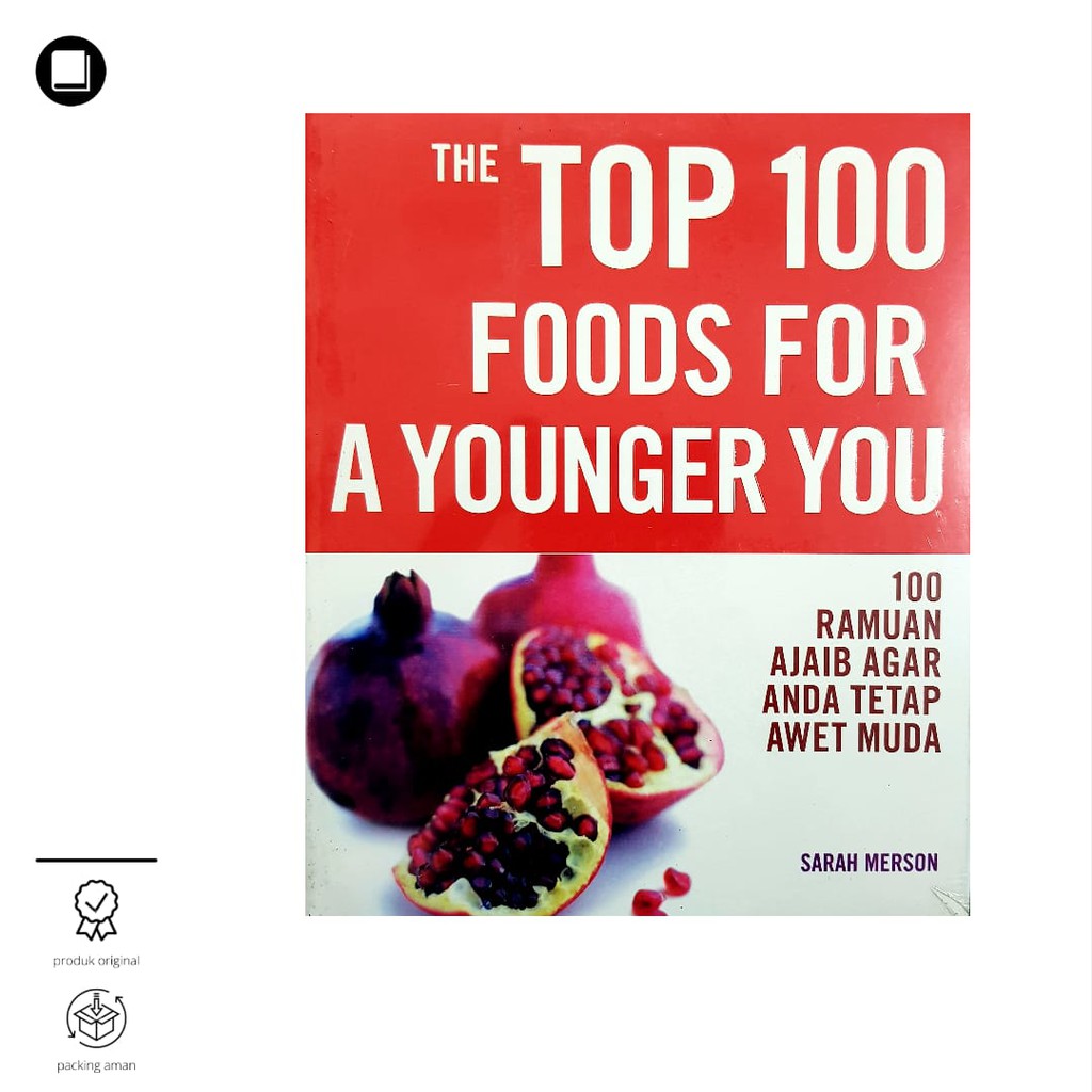 The top 100 foods for a younger you :  100 ramuan ajaib agar anda tetap awet muda